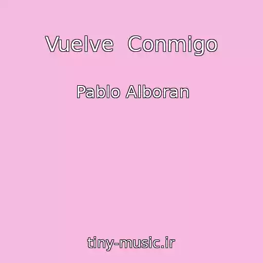کاور آهنگ Vuelve  Conmigo از Pablo Alboran