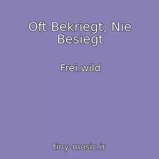 کاور آهنگ Oft Bekriegt, Nie Besiegt از Frei.wild