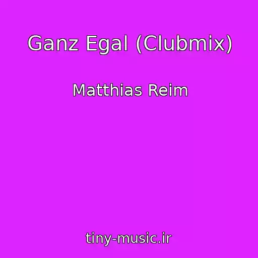 کاور آهنگ Ganz Egal (Clubmix) از Matthias Reim