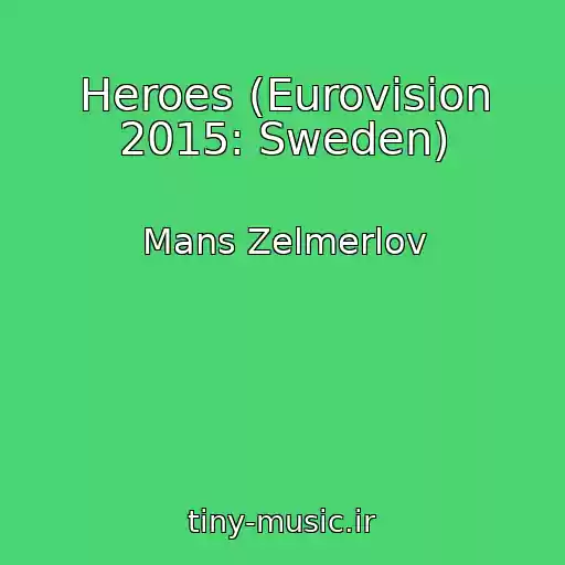 کاور آهنگ Heroes (Eurovision 2015: Sweden) از Mans Zelmerlov