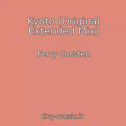 کاور آهنگ Kyoto (Original Extended Mix) از Ferry Corsten