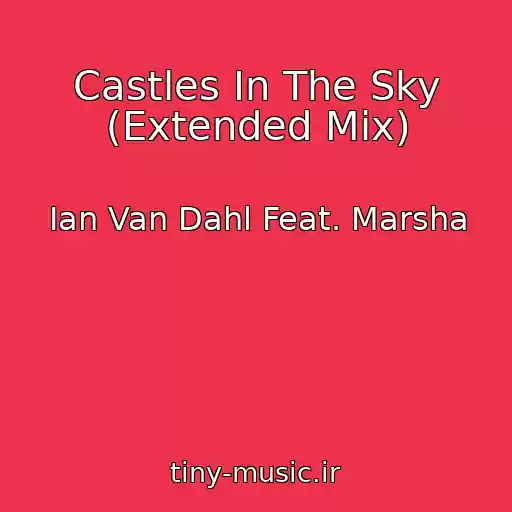 کاور آهنگ Castles In The Sky (Extended Mix) از Ian Van Dahl Feat. Marsha