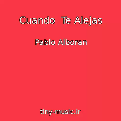کاور آهنگ Cuando  Te Alejas از Pablo Alboran