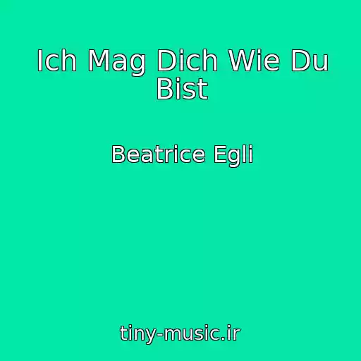 کاور آهنگ Ich Mag Dich Wie Du Bist از Beatrice Egli