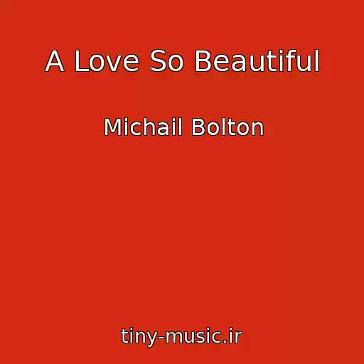 کاور آهنگ A Love So Beautiful از Michail Bolton