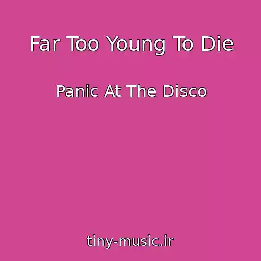 کاور آهنگ Far Too Young To Die از Panic At The Disco