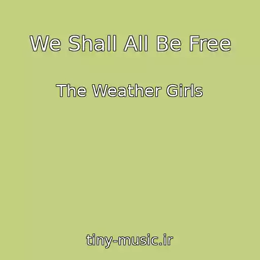 کاور آهنگ We Shall All Be Free از The Weather Girls