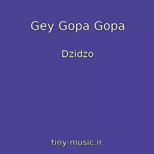کاور آهنگ Gey Gopa Gopa از Dzidzo