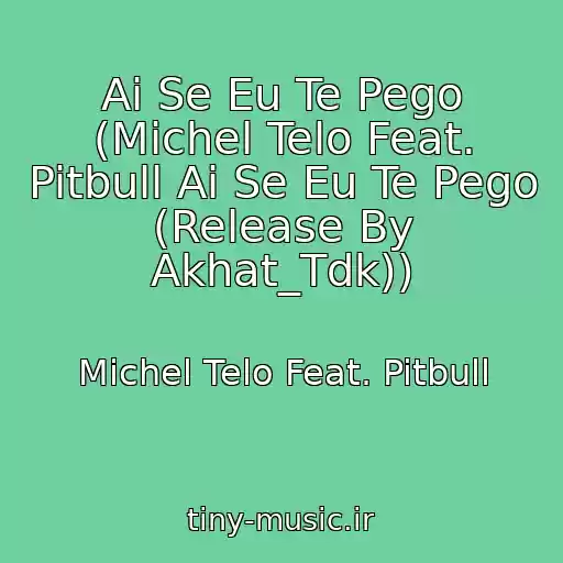 کاور آهنگ Ai Se Eu Te Pego (Michel Telo Feat. Pitbull Ai Se Eu Te Pego (Release By Akhat_Tdk)) از Michel Telo Feat. Pitbull