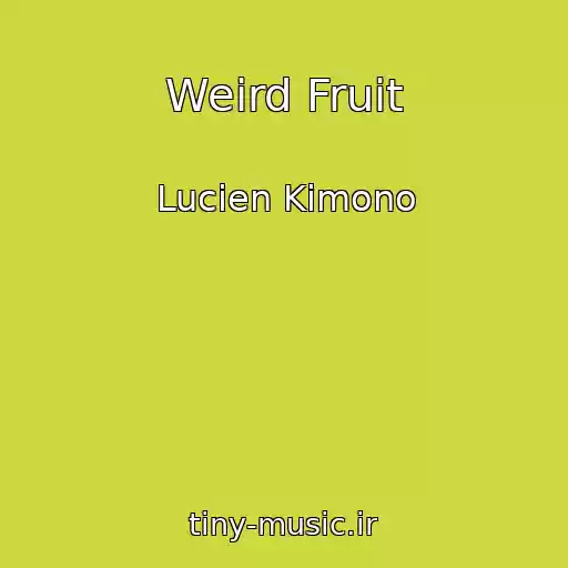 کاور آهنگ Weird Fruit از Lucien Kimono
