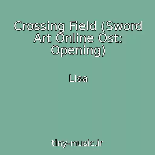 کاور آهنگ Crossing Field (Sword Art Online Ost: Opening) از Lisa