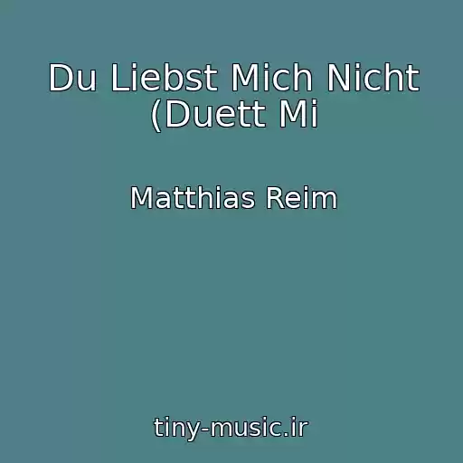 کاور آهنگ Du Liebst Mich Nicht (Duett Mi از Matthias Reim