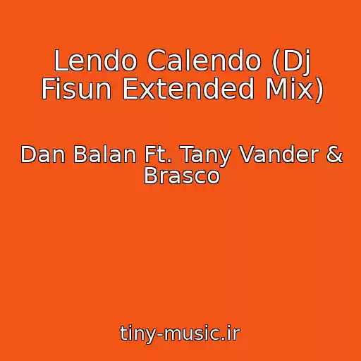 کاور آهنگ Lendo Calendo (Dj Fisun Extended Mix) از Dan Balan Ft. Tany Vander & Brasco