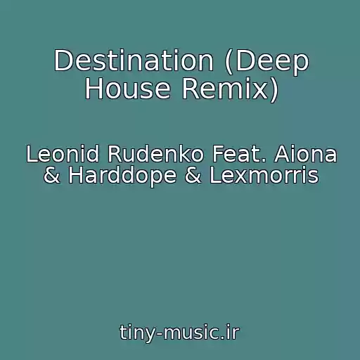 کاور آهنگ Destination (Deep House Remix) از Leonid Rudenko Feat. Aiona & Harddope & Lexmorris