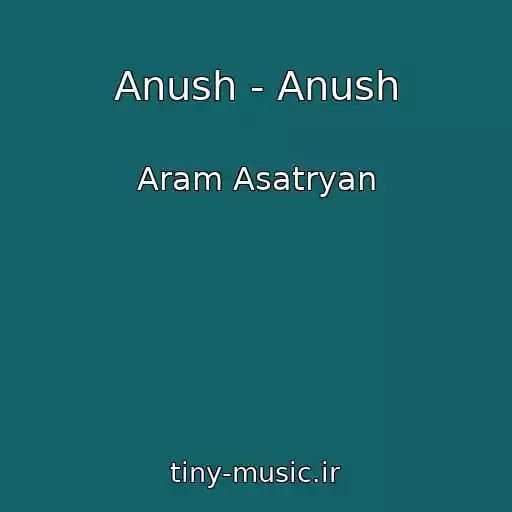 کاور آهنگ Anush - Anush از Aram Asatryan