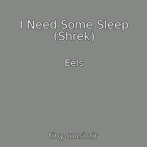 کاور آهنگ I Need Some Sleep (Shrek) از Eels