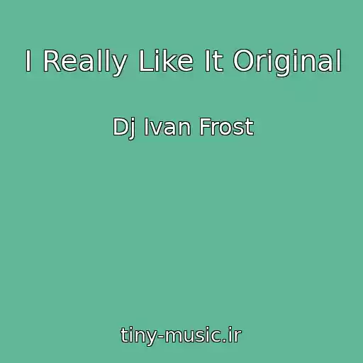 کاور آهنگ I Really Like It Original از Dj Ivan Frost