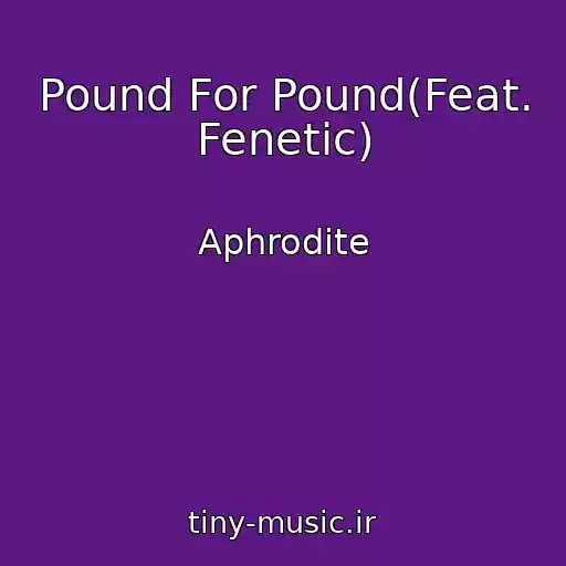 کاور آهنگ Pound For Pound(Feat. Fenetic) از Aphrodite
