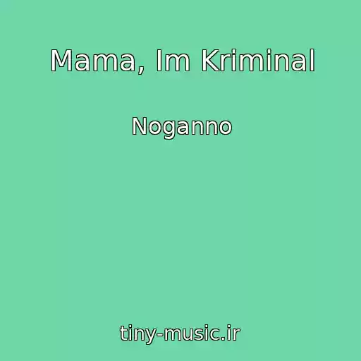کاور آهنگ Mama, Im Kriminal از Noganno