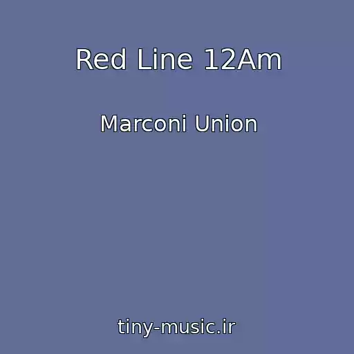 کاور آهنگ Red Line 12Am از Marconi Union