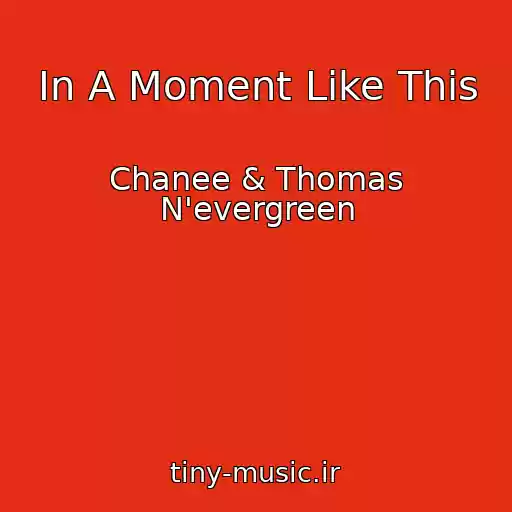 کاور آهنگ In A Moment Like This از Chanee & Thomas N'evergreen