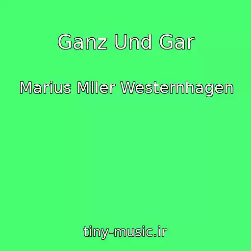 کاور آهنگ Ganz Und Gar از Marius Mller Westernhagen