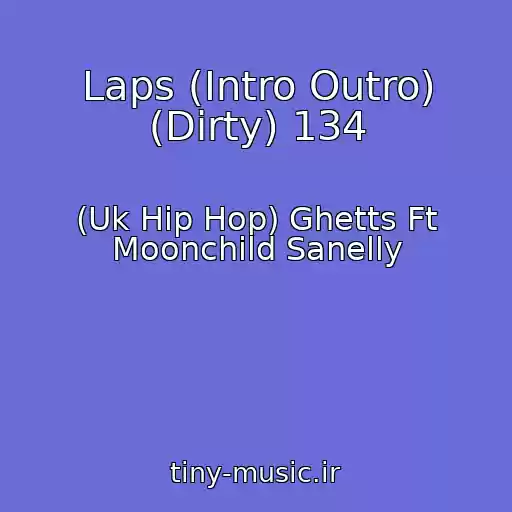 کاور آهنگ Laps (Intro Outro) (Dirty) 134 از (Uk Hip Hop) Ghetts Ft Moonchild Sanelly