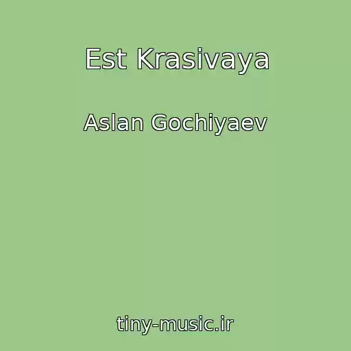 کاور آهنگ Est Krasivaya از Aslan Gochiyaev