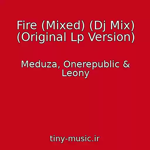 کاور آهنگ Fire (Mixed) (Dj Mix) (Original Lp Version) از Meduza, Onerepublic & Leony
