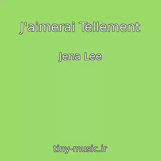 کاور آهنگ J'aimerai Tellement از Jena Lee