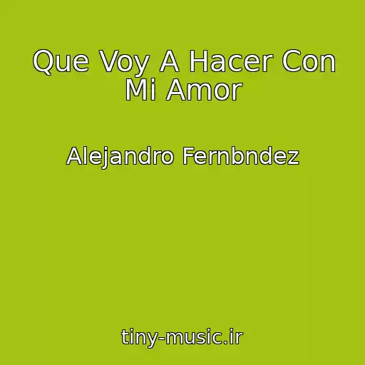 کاور آهنگ Que Voy A Hacer Con Mi Amor از Alejandro Fernbndez