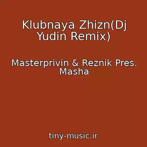 کاور آهنگ Klubnaya Zhizn(Dj Yudin Remix) از Masterprivin & Reznik Pres. Masha