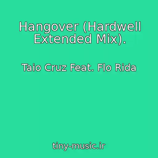 کاور آهنگ Hangover (Hardwell Extended Mix). از Taio Cruz Feat. Flo Rida