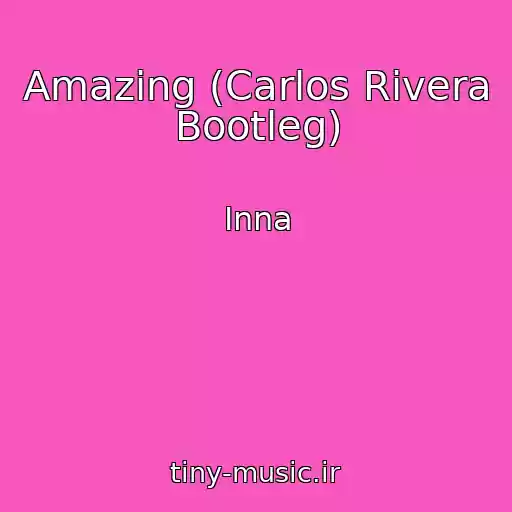 کاور آهنگ Amazing (Carlos Rivera Bootleg) از Inna