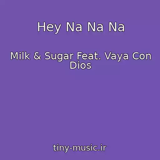 کاور آهنگ Hey Na Na Na از Milk & Sugar Feat. Vaya Con Dios