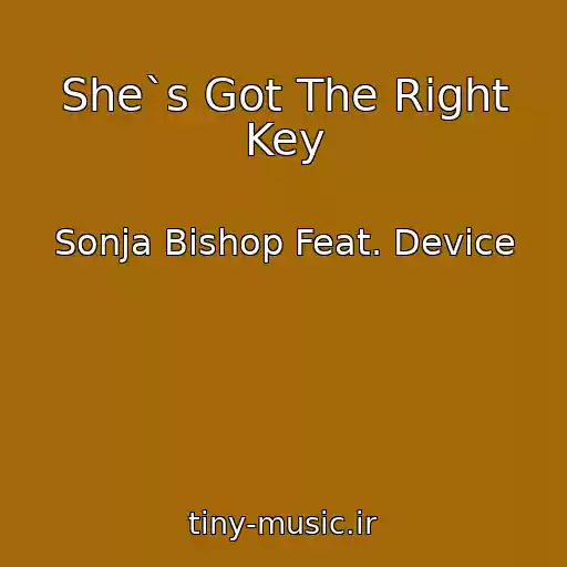 کاور آهنگ She`s Got The Right Key از Sonja Bishop Feat. Device