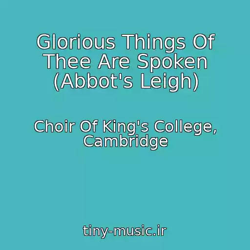 کاور آهنگ Glorious Things Of Thee Are Spoken (Abbot's Leigh) از Choir Of King's College, Cambridge