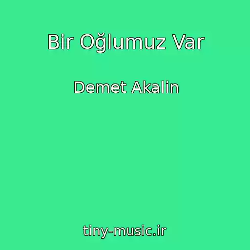 کاور آهنگ Bir Oğlumuz Var از Demet Akalin
