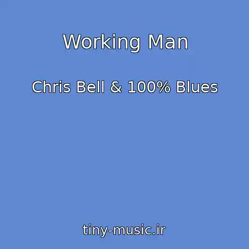 کاور آهنگ Working Man از Chris Bell & 100% Blues