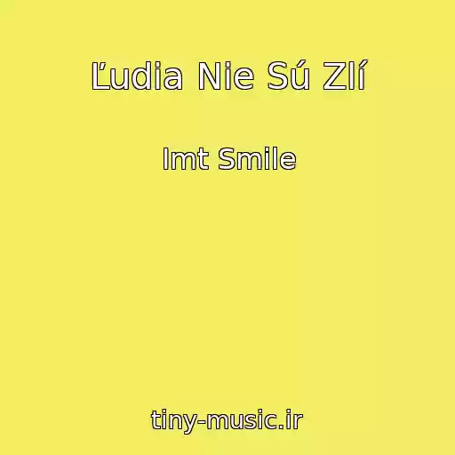 کاور آهنگ Ľudia Nie Sú Zlí از Imt Smile