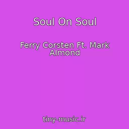 کاور آهنگ Soul On Soul از Ferry Corsten Ft. Mark Almond