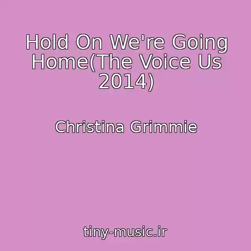 کاور آهنگ Hold On We're Going Home(The Voice Us 2014) از Christina Grimmie