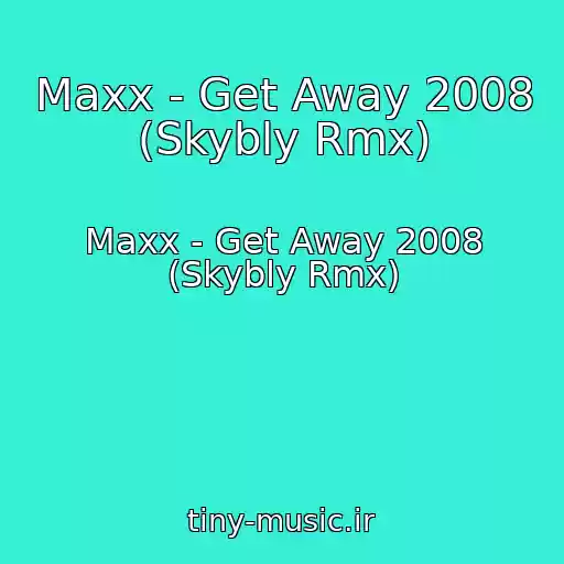 کاور آهنگ Maxx - Get Away 2008 (Skybly Rmx) از Maxx - Get Away 2008 (Skybly Rmx)