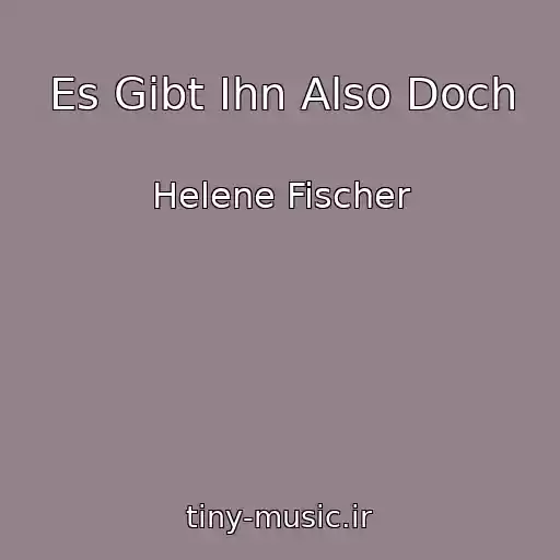 کاور آهنگ Es Gibt Ihn Also Doch از Helene Fischer