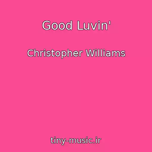 کاور آهنگ Good Luvin' از Christopher Williams