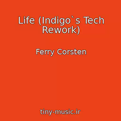 کاور آهنگ Life (Indigo`s Tech Rework) از Ferry Corsten