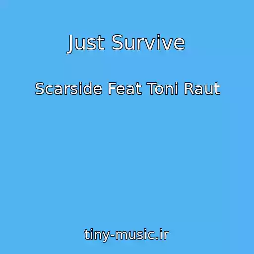 کاور آهنگ Just Survive از Scarside Feat Toni Raut