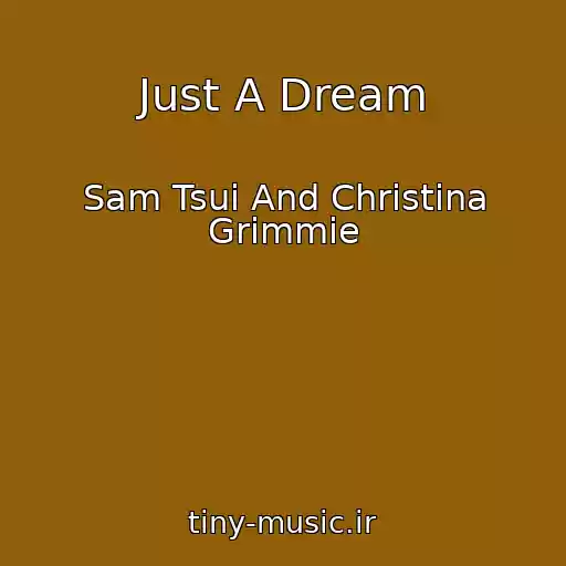 کاور آهنگ Just A Dream از Sam Tsui And Christina Grimmie