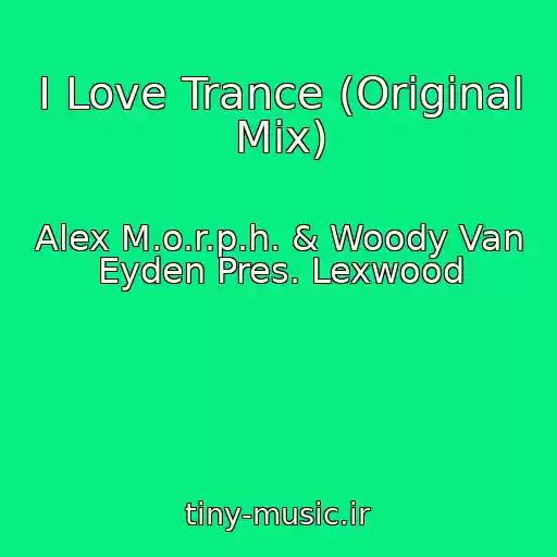 کاور آهنگ I Love Trance (Original Mix) از Alex M.o.r.p.h. & Woody Van Eyden Pres. Lexwood
