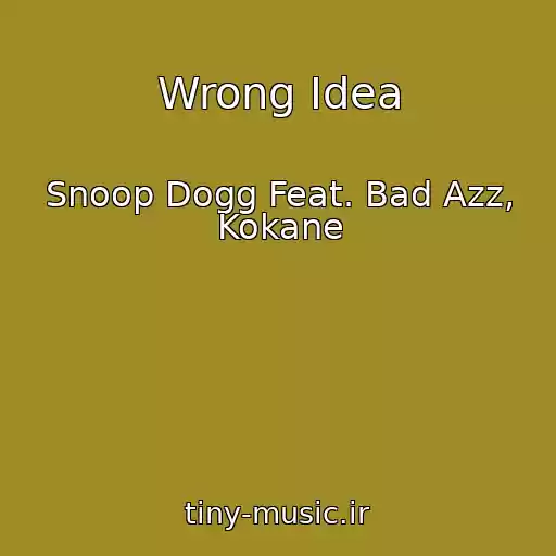 کاور آهنگ Wrong Idea از Snoop Dogg Feat. Bad Azz, Kokane